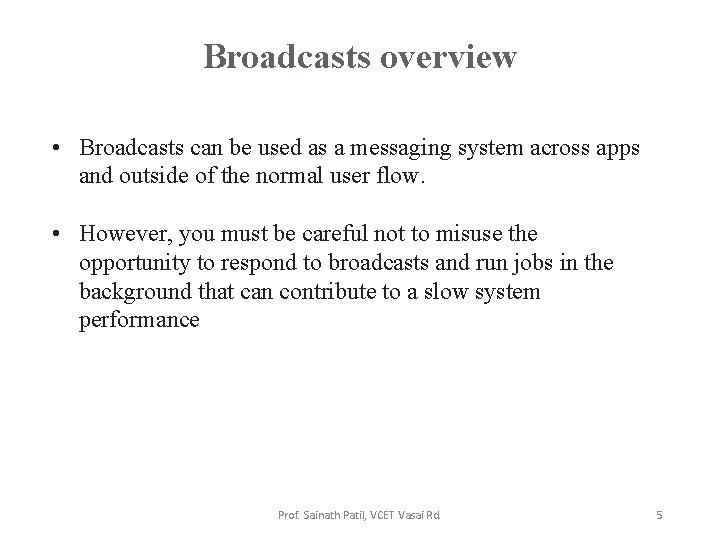 Broadcasts overview • Broadcasts can be used as a messaging system across apps and