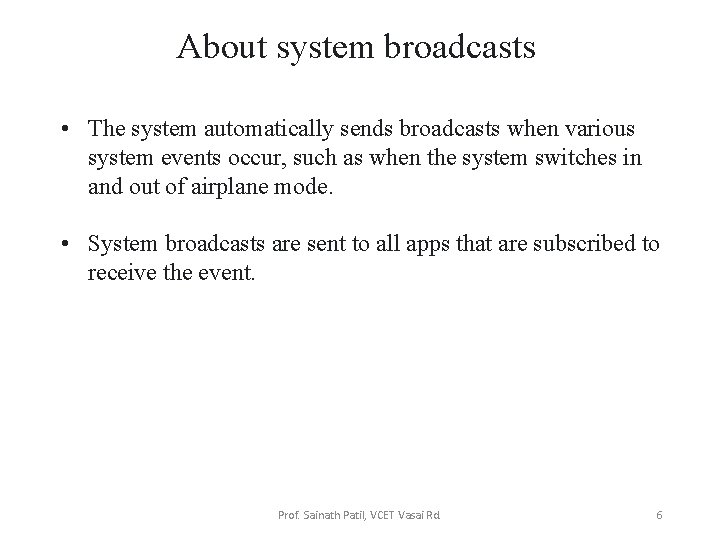 About system broadcasts • The system automatically sends broadcasts when various system events occur,