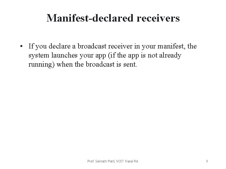 Manifest-declared receivers • If you declare a broadcast receiver in your manifest, the system