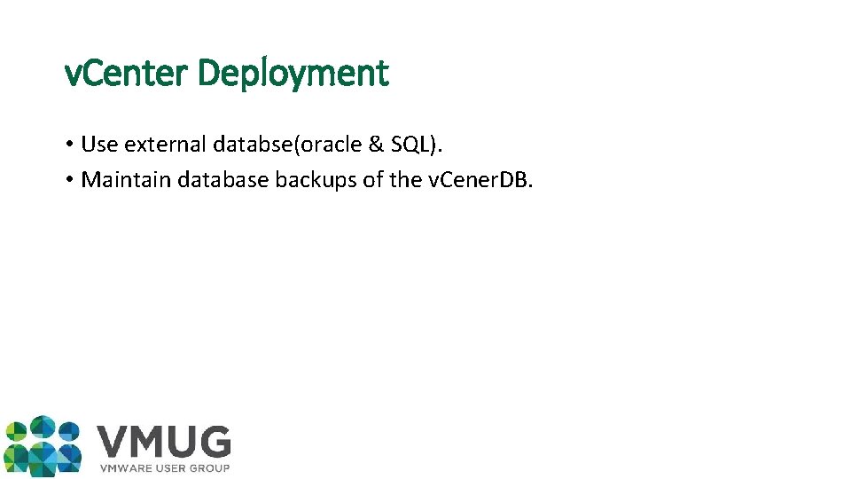 v. Center Deployment • Use external databse(oracle & SQL). • Maintain database backups of