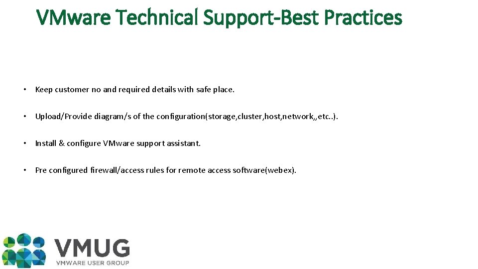VMware Technical Support-Best Practices • Keep customer no and required details with safe place.