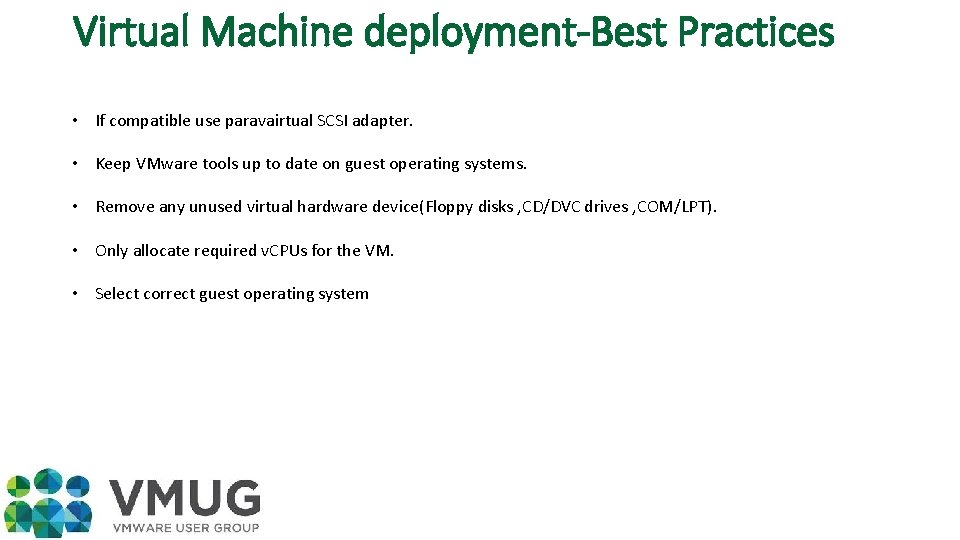 Virtual Machine deployment-Best Practices • If compatible use paravairtual SCSI adapter. • Keep VMware