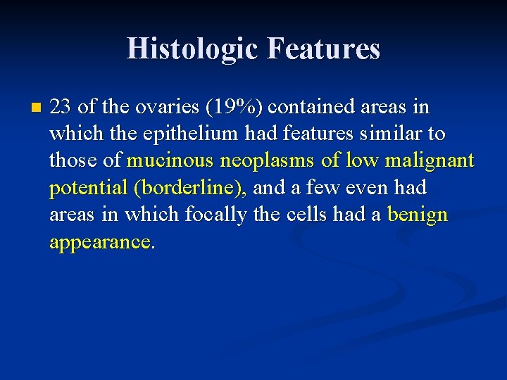 Histologic Features n 23 of the ovaries (19%) contained areas in which the epithelium