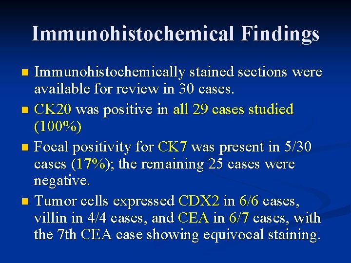 Immunohistochemical Findings Immunohistochemically stained sections were available for review in 30 cases. n CK