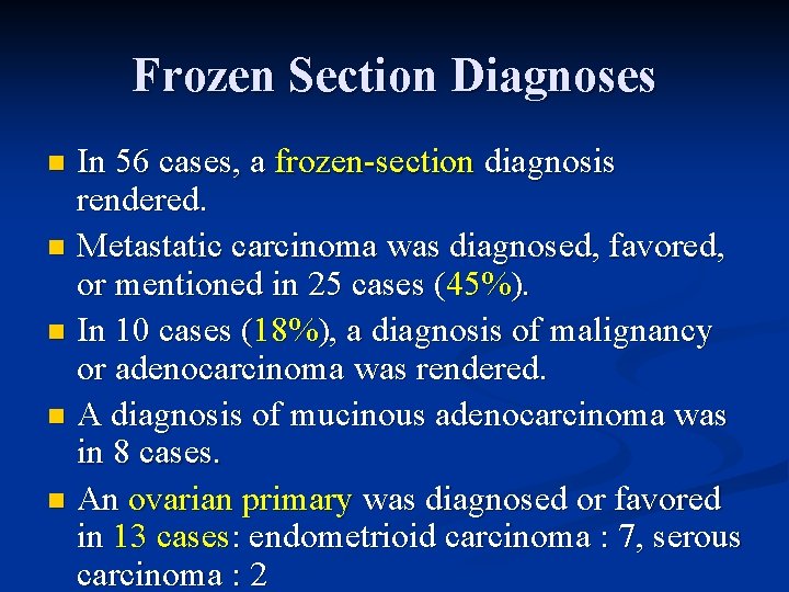 Frozen Section Diagnoses In 56 cases, a frozen-section diagnosis rendered. n Metastatic carcinoma was