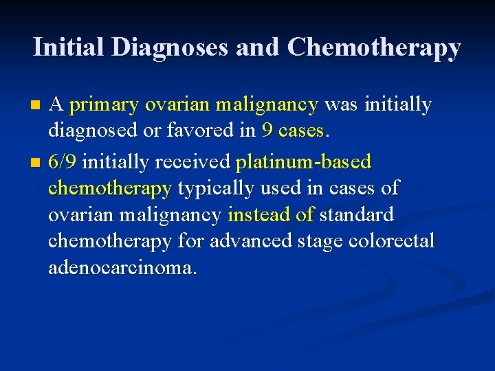 Initial Diagnoses and Chemotherapy A primary ovarian malignancy was initially diagnosed or favored in