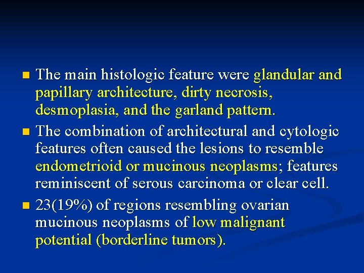 The main histologic feature were glandular and papillary architecture, dirty necrosis, desmoplasia, and the