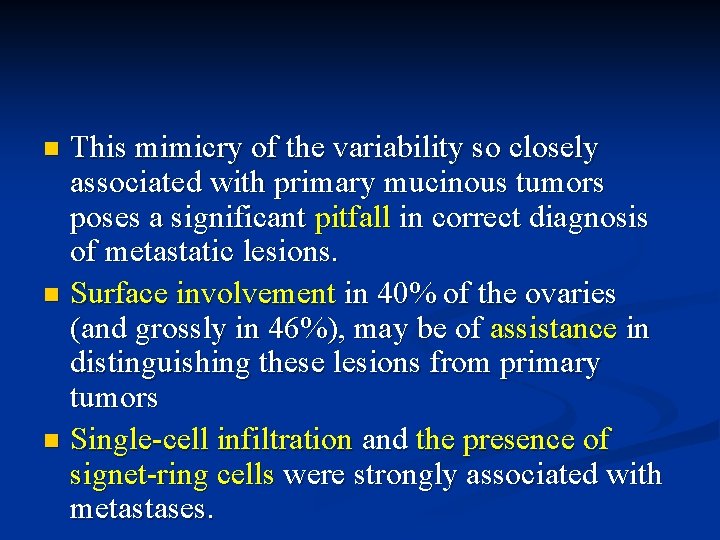 This mimicry of the variability so closely associated with primary mucinous tumors poses a