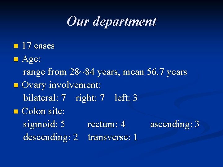 Our department 17 cases n Age: range from 28~84 years, mean 56. 7 years