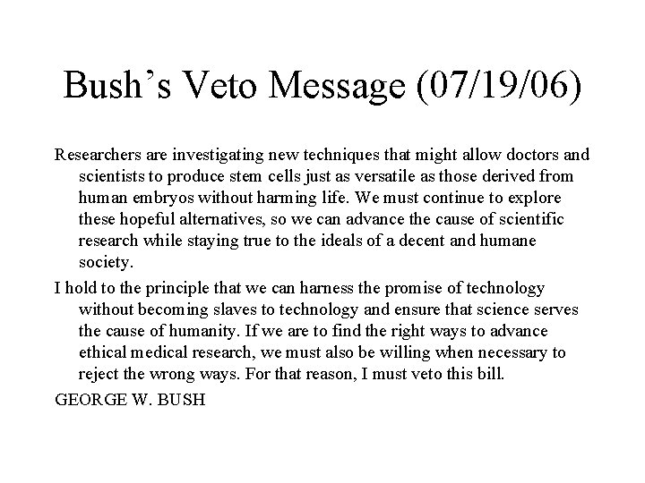 Bush’s Veto Message (07/19/06) Researchers are investigating new techniques that might allow doctors and