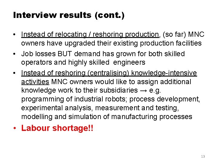 Interview results (cont. ) • Instead of relocating / reshoring production, (so far) MNC