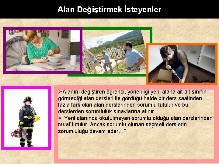 Alan Değiştirmek İsteyenler Alanını değiştiren öğrenci, yöneldiği yeni alana ait alt sınıfın görmediği alan