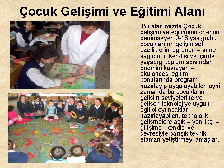 Çocuk Gelişimi ve Eğitimi Alanı • Bu alanımızda Çocuk gelişimi ve eğitiminin önemini benimseyen