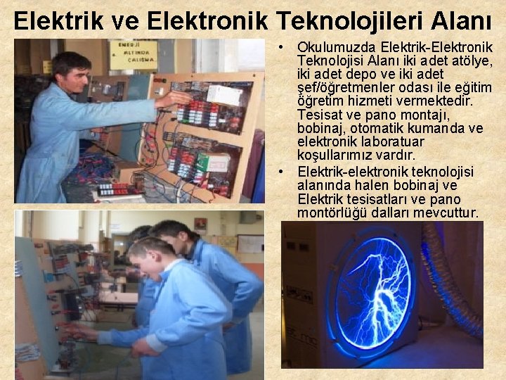 Elektrik ve Elektronik Teknolojileri Alanı • Okulumuzda Elektrik-Elektronik Teknolojisi Alanı iki adet atölye, iki
