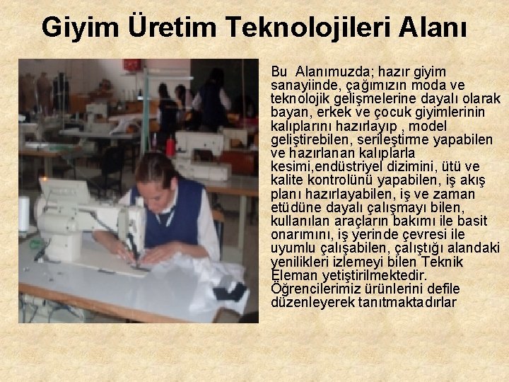 Giyim Üretim Teknolojileri Alanı • Bu Alanımuzda; hazır giyim sanayiinde, çağımızın moda ve teknolojik