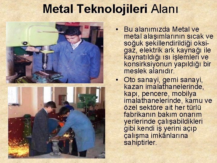 Metal Teknolojileri Alanı • Bu alanımızda Metal ve metal alaşımlarının sıcak ve soğuk şekillendirildiği