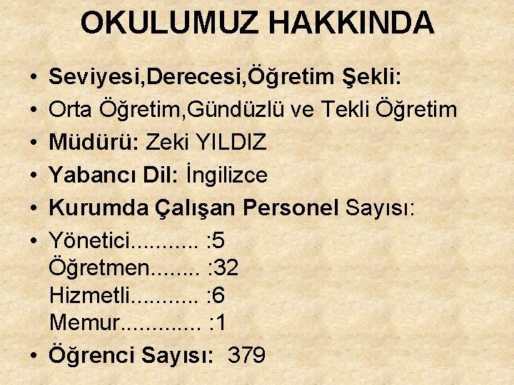 OKULUMUZ HAKKINDA • • • Seviyesi, Derecesi, Öğretim Şekli: Orta Öğretim, Gündüzlü ve Tekli