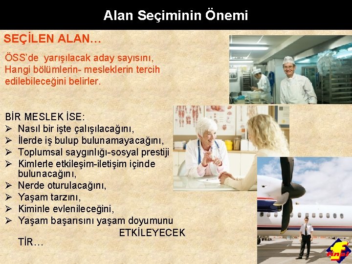 Alan Seçiminin Önemi SEÇİLEN ALAN… ÖSS’de yarışılacak aday sayısını, Hangi bölümlerin- mesleklerin tercih edilebileceğini