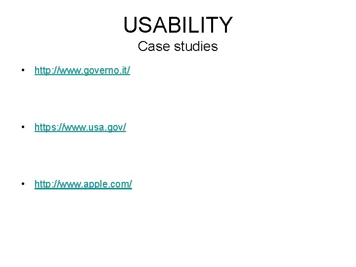 USABILITY Case studies • http: //www. governo. it/ • https: //www. usa. gov/ •