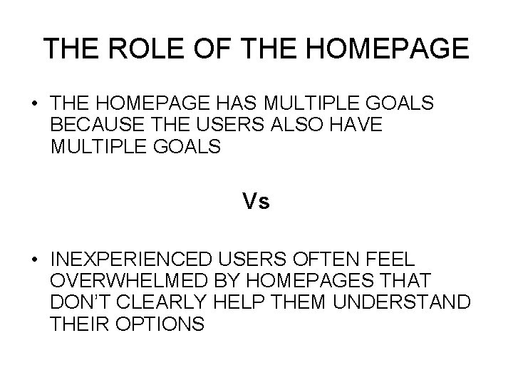 THE ROLE OF THE HOMEPAGE • THE HOMEPAGE HAS MULTIPLE GOALS BECAUSE THE USERS