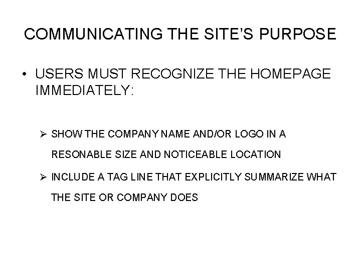 COMMUNICATING THE SITE’S PURPOSE • USERS MUST RECOGNIZE THE HOMEPAGE IMMEDIATELY: Ø SHOW THE