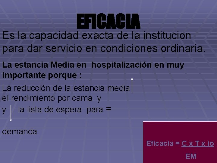 EFICACIA Es la capacidad exacta de la institucion para dar servicio en condiciones ordinaria.