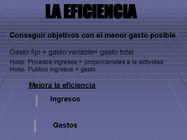 LA EFICIENCIA Conseguir objetivos con el menor gasto posible Gasto fijo + gasto variable=