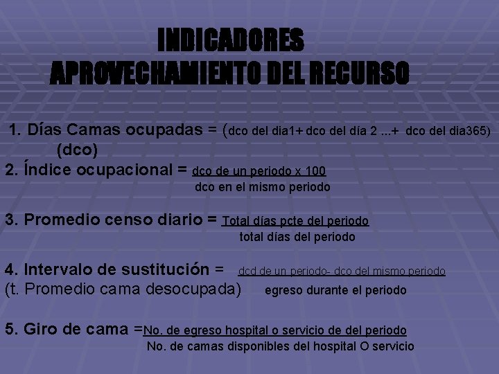 INDICADORES APROVECHAMIENTO DEL RECURSO 1. Días Camas ocupadas = (dco del dia 1+ dco