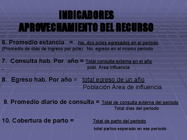 INDICADORES APROVECHAMIENTO DEL RECURSO 6. Promedio estancia = No. dco pctes egresados en el