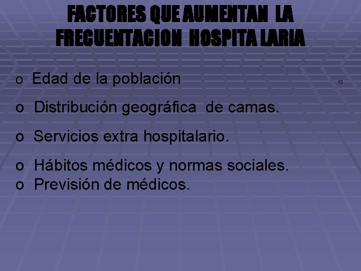 FACTORES QUE AUMENTAN LA FRECUENTACION HOSPITA LARIA o Edad de la población o Distribución