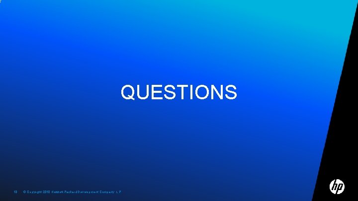 QUESTIONS 18 © Copyright 2010 Hewlett-Packard Development Company, L. P. 