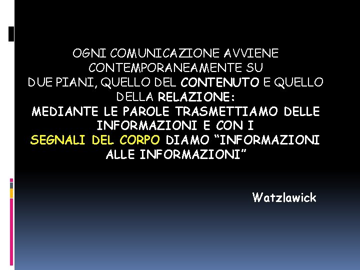 OGNI COMUNICAZIONE AVVIENE CONTEMPORANEAMENTE SU DUE PIANI, QUELLO DEL CONTENUTO E QUELLO DELLA RELAZIONE: