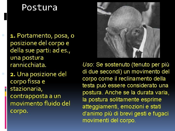 Postura 1. Portamento, posa, o posizione del corpo e della sue parti: ad es.