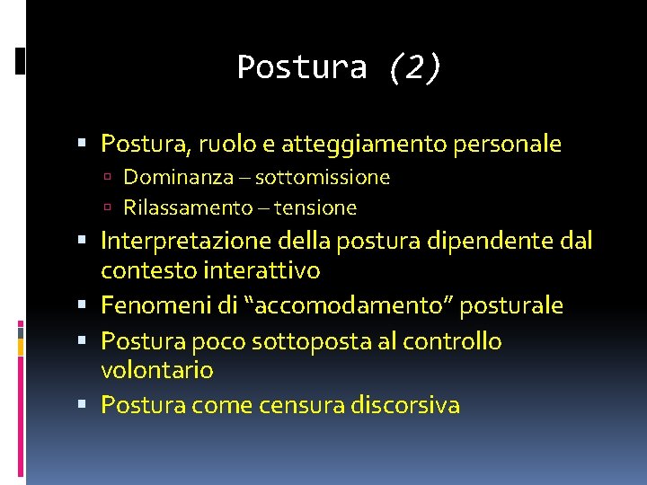 Postura (2) Postura, ruolo e atteggiamento personale Dominanza – sottomissione Rilassamento – tensione Interpretazione