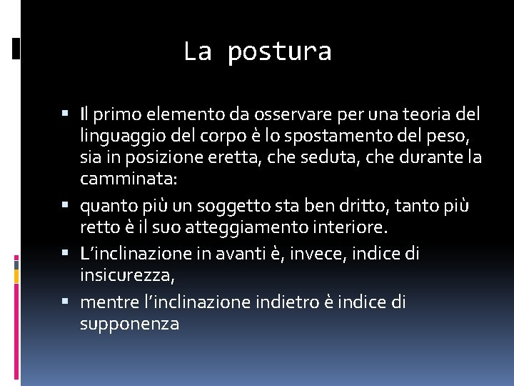 La postura Il primo elemento da osservare per una teoria del linguaggio del corpo