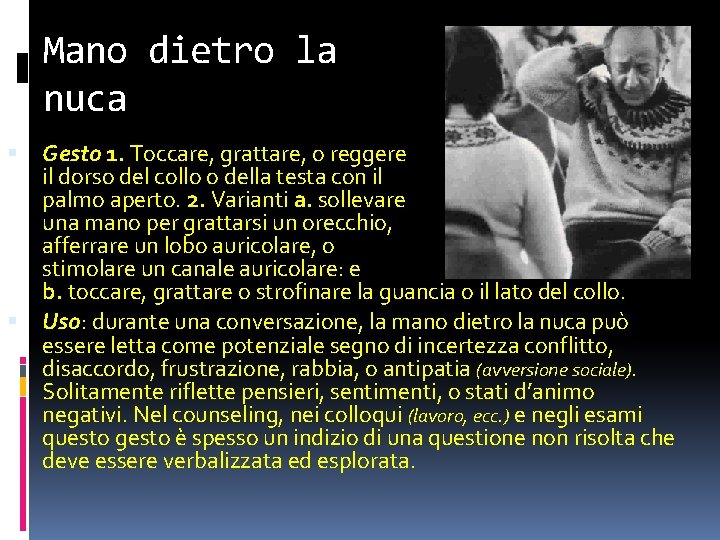 Mano dietro la nuca Gesto 1. Toccare, grattare, o reggere il dorso del collo