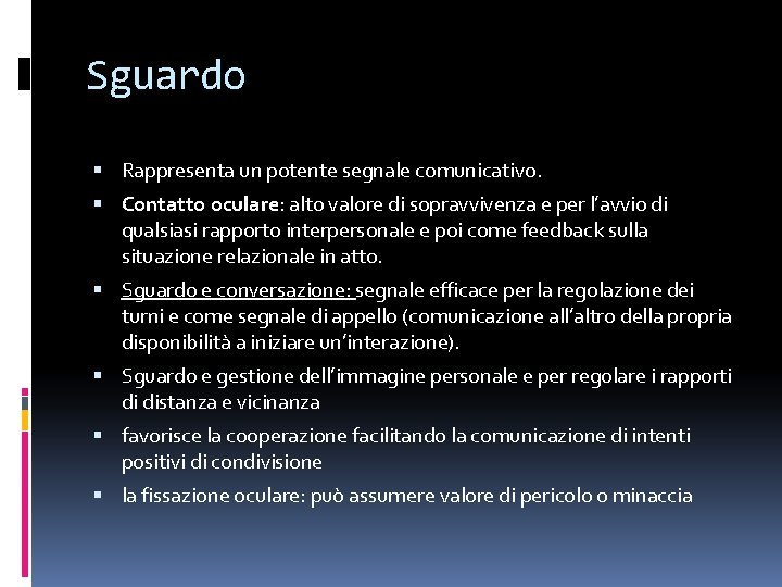 Sguardo Rappresenta un potente segnale comunicativo. Contatto oculare: alto valore di sopravvivenza e per