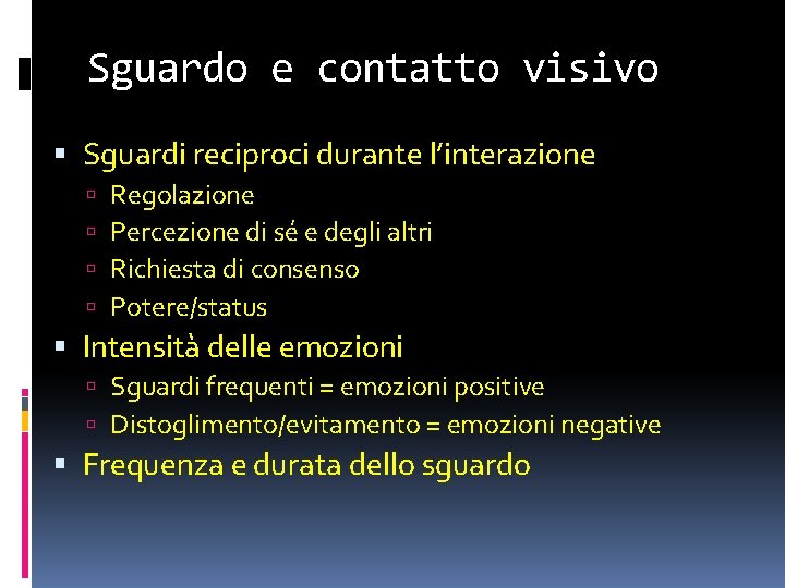 Sguardo e contatto visivo Sguardi reciproci durante l’interazione Regolazione Percezione di sé e degli