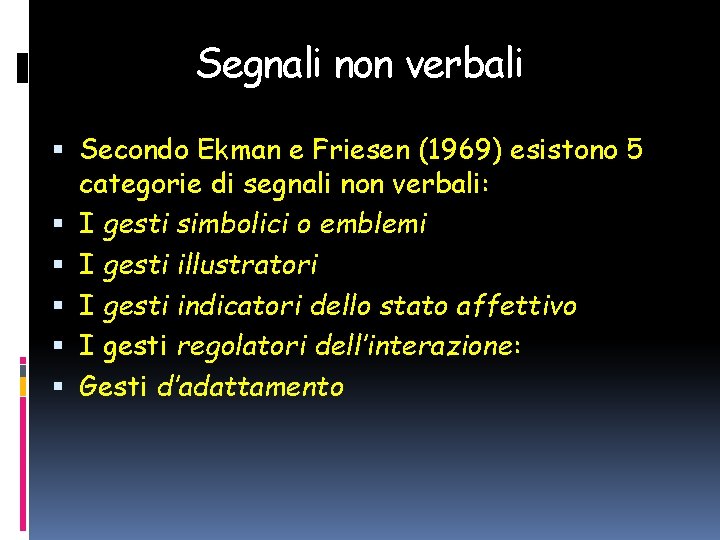 Segnali non verbali Secondo Ekman e Friesen (1969) esistono 5 categorie di segnali non