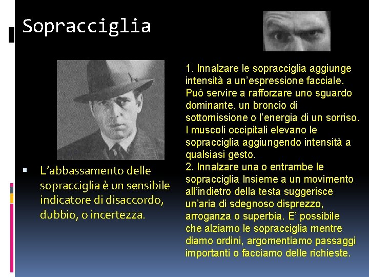 Sopracciglia L’abbassamento delle sopracciglia è un sensibile indicatore di disaccordo, dubbio, o incertezza. 1.