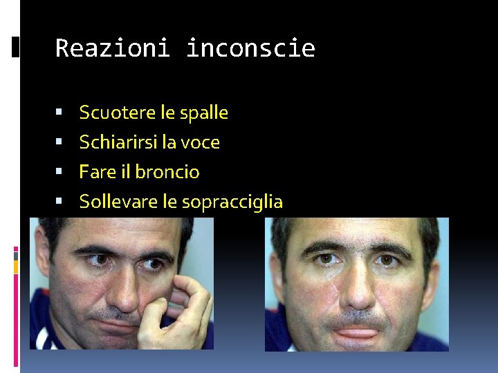 Reazioni inconscie Scuotere le spalle Schiarirsi la voce Fare il broncio Sollevare le sopracciglia