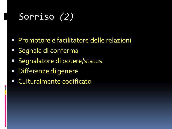 Sorriso (2) Promotore e facilitatore delle relazioni Segnale di conferma Segnalatore di potere/status Differenze