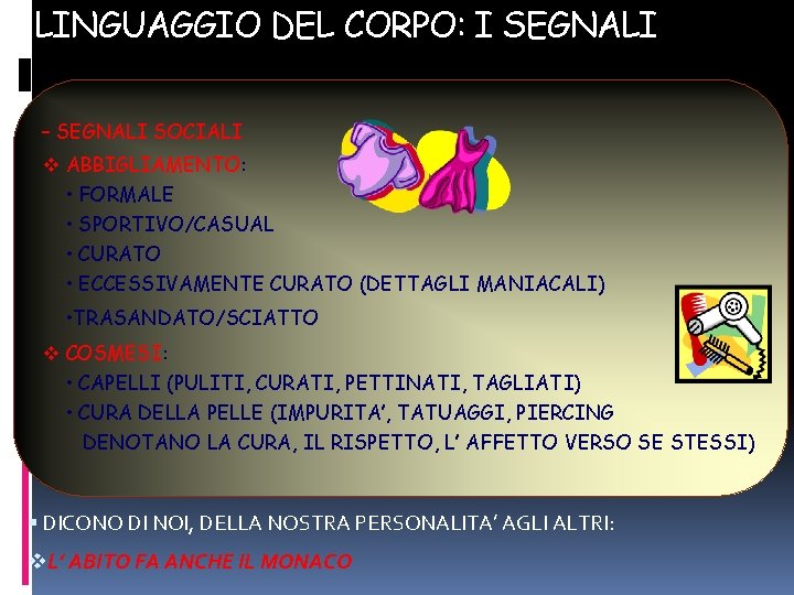 LINGUAGGIO DEL CORPO: I SEGNALI – SEGNALI SOCIALI v ABBIGLIAMENTO: • FORMALE • SPORTIVO/CASUAL