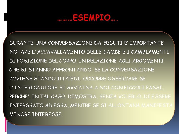 ………ESEMPIO…. DURANTE UNA CONVERSAZIONE DA SEDUTI E’ IMPORTANTE NOTARE L’ ACCAVALLAMENTO DELLE GAMBE E