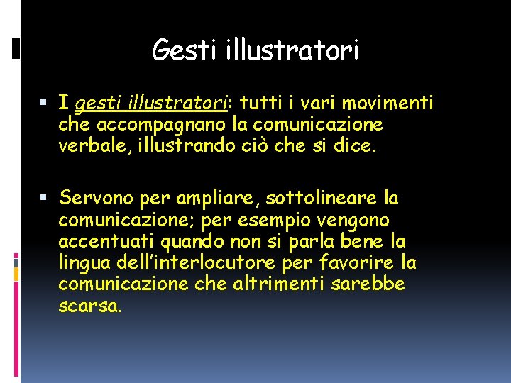 Gesti illustratori I gesti illustratori: tutti i vari movimenti che accompagnano la comunicazione verbale,