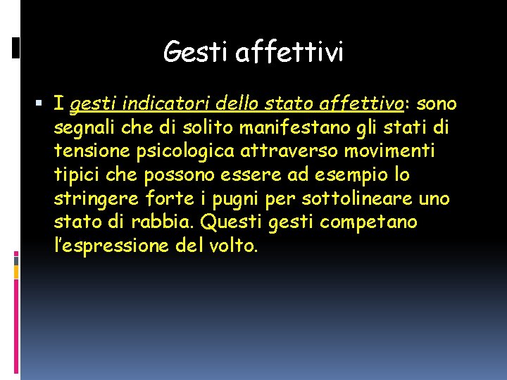Gesti affettivi I gesti indicatori dello stato affettivo: sono segnali che di solito manifestano