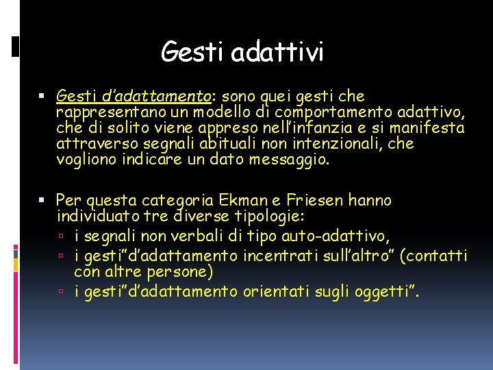 Gesti adattivi Gesti d’adattamento: sono quei gesti che rappresentano un modello di comportamento adattivo,