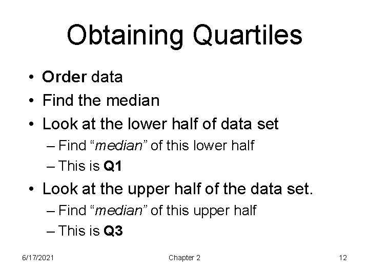 Obtaining Quartiles • Order data • Find the median • Look at the lower