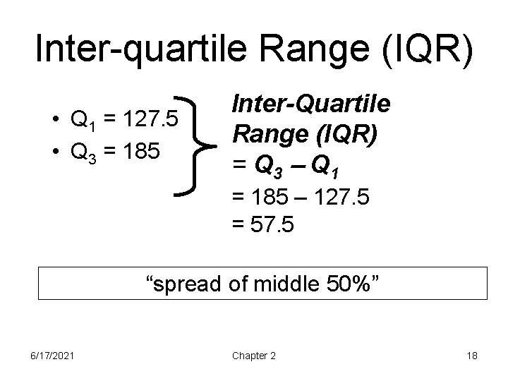 Inter-quartile Range (IQR) • Q 1 = 127. 5 • Q 3 = 185