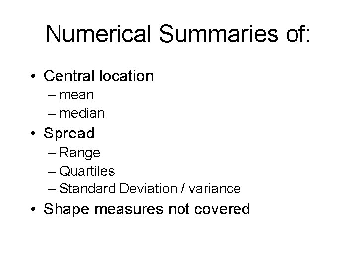 Numerical Summaries of: • Central location – mean – median • Spread – Range